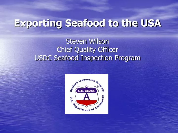 exporting seafood to the usa steven wilson chief quality officer usdc seafood inspection program