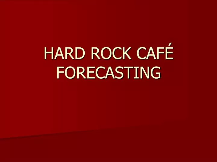 hard rock caf forecasting