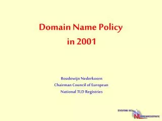 Domain Name Policy in 2001 Boudewijn Nederkoorn Chairman Council of European
