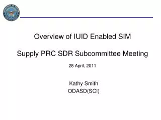 Overview of IUID Enabled SIM Supply PRC SDR Subcommittee Meeting 28 April, 2011