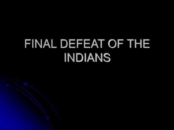 final defeat of the indians