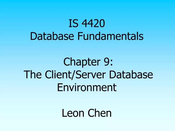 is 4420 database fundamentals chapter 9 the client server database environment leon chen