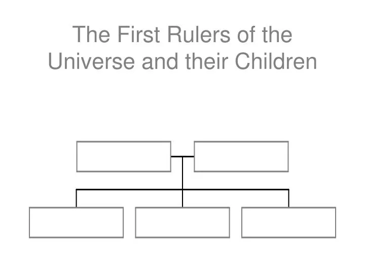 the first rulers of the universe and their children