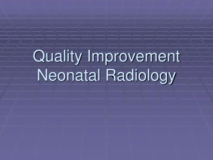 quality improvement neonatal radiology