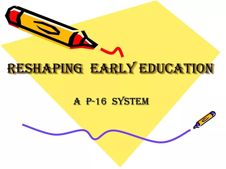 reshaping early education