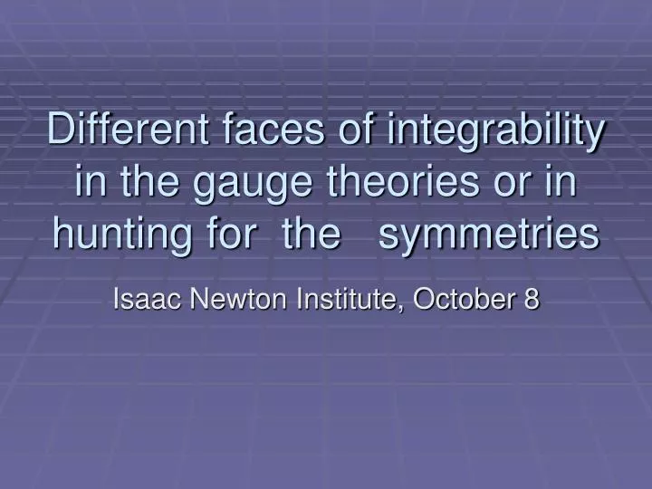 different faces of integrability in the gauge theories or in hunting for the symmetries