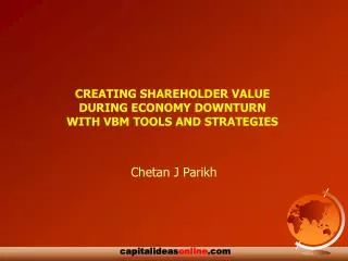 CREATING SHAREHOLDER VALUE DURING ECONOMY DOWNTURN WITH VBM TOOLS AND STRATEGIES