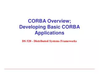 CORBA Overview; Developing Basic CORBA Applications