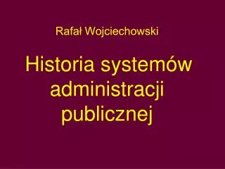 rafa wojciechowski historia system w administracji publicznej