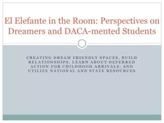 El Elefante in the Room: Perspectives on Dreamers and DACA- mented Students