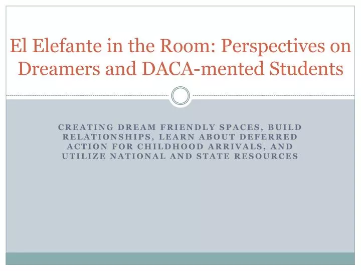 el elefante in the room perspectives on dreamers and daca mented students