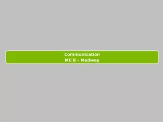 Communication MC 8 - Medway