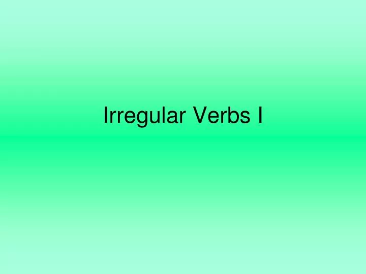 irregular verbs i