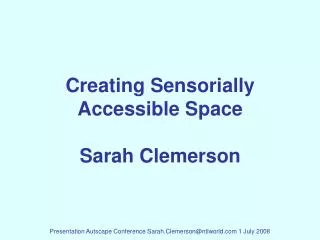 Creating Sensorially Accessible Space Sarah Clemerson