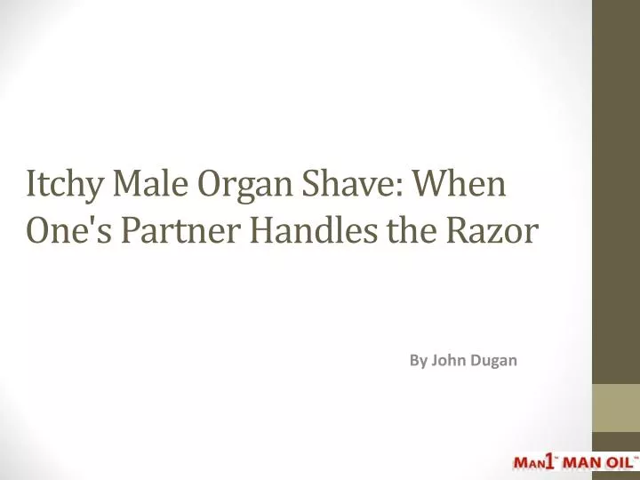 itchy male organ shave when one s partner handles the razor