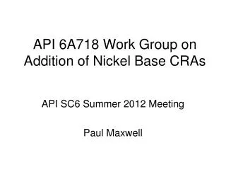 API 6A718 Work Group on Addition of Nickel Base CRAs