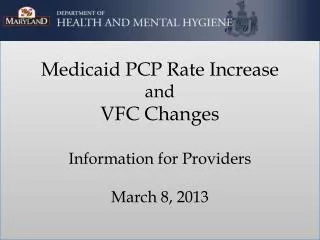 Medicaid PCP Rate Increase and VFC Changes Information for Providers March 8, 2013