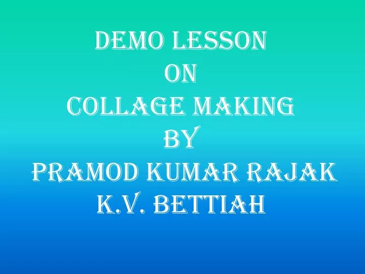 demo lesson on collage making by pramod kumar rajak k v bettiah
