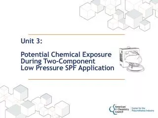Unit 3: Potential Chemical Exposure During Two-Component Low Pressure SPF Application