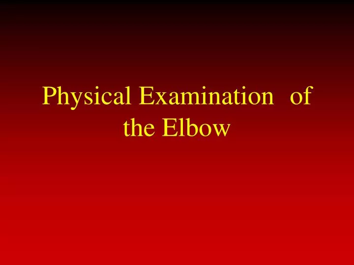 physical examination of the elbow