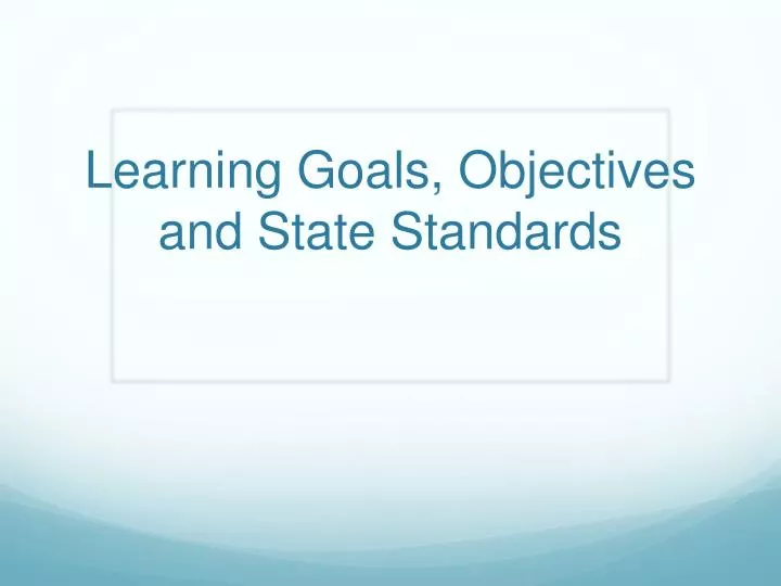 learning goals objectives and state standards