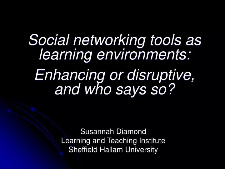 social networking tools as learning environments enhancing or disruptive and who says so