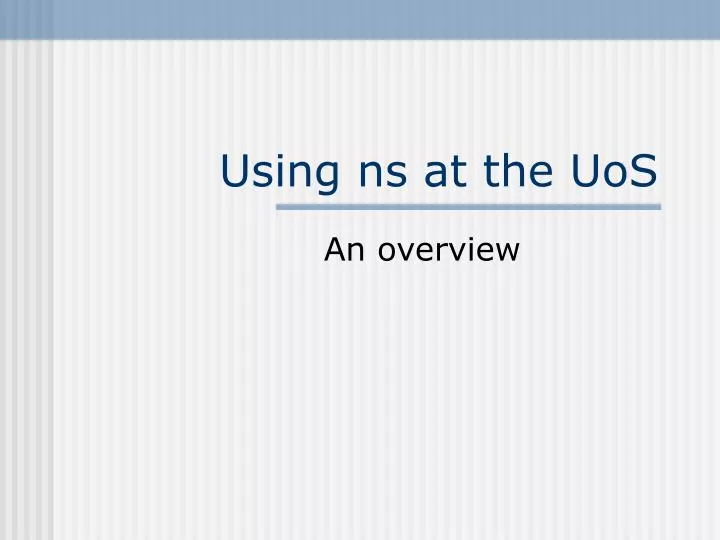 using ns at the uos