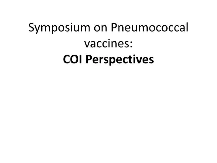 symposium on pneumococcal vaccines coi perspectives