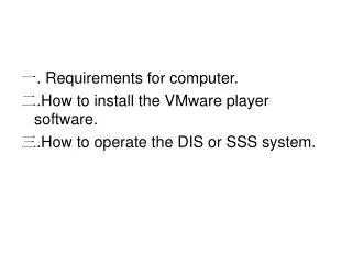 ? . Requirements for computer. ? .How to install the VMware player software.