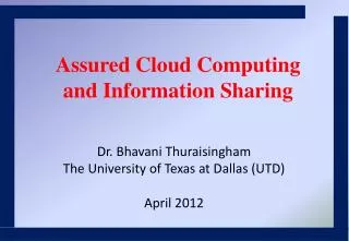 Dr. Bhavani Thuraisingham The University of Texas at Dallas (UTD) April 2012