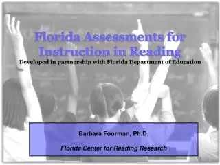 Barbara Foorman, Ph.D. Florida Center for Reading Research