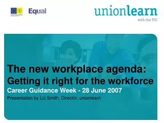 The new workplace agenda: Getting it right for the workforce Career Guidance Week - 28 June 2007