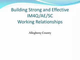 Building Strong and Effective IM4Q/AE/SC Working Relationships