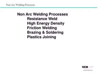 Non Arc Welding Processes 	Resistance Weld 	High Energy Density 	Friction Welding