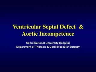 Ventricular Septal Defect &amp; Aortic Incompetence