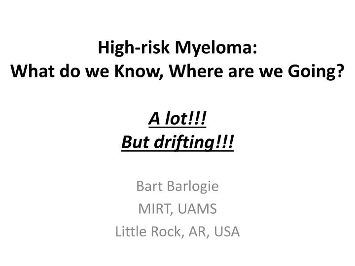 high risk m yeloma what do we know where are we going a lot but drifting