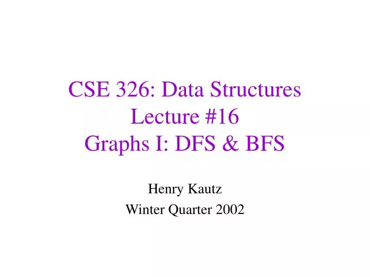 cse 326 data structures lecture 16 graphs i dfs bfs