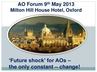AO Forum 9 th May 2013 Milton Hill House Hotel, Oxford
