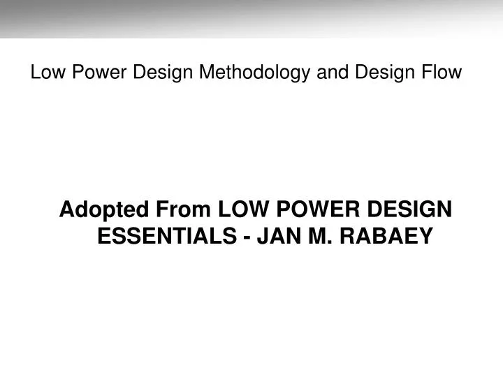 low power design methodology and design flow
