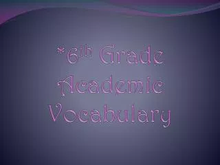 *6 th Grade Academic Vocabulary