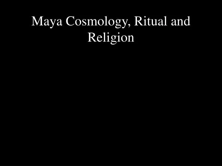 maya cosmology ritual and religion