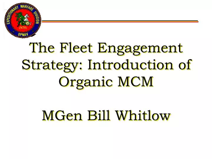the fleet engagement strategy introduction of organic mcm mgen bill whitlow