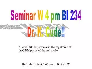 Seminar W 4 pm BI 234 Dr. K. Cude!!