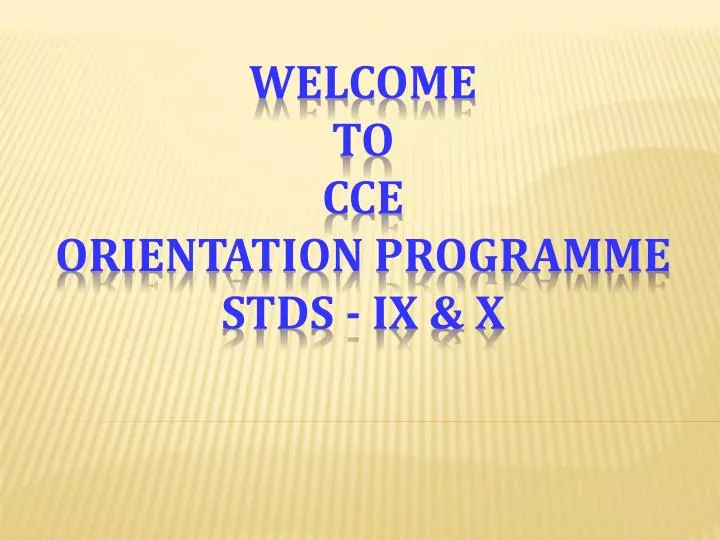 welcome to cce orientation programme stds ix x