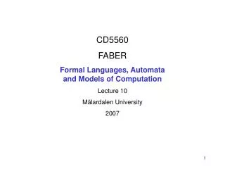 CD5560 FABER Formal Languages, Automata and Models of Computation Lecture 10