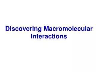 Discovering Macromolecular Interactions
