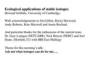 Ecological applications of stable isotopes Howard Griffiths, University of Cambridge,