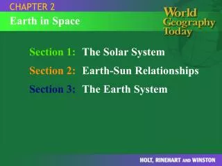 Section 1: The Solar System Section 2: Earth-Sun Relationships Section 3: The Earth System
