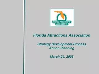 Florida Attractions Association Strategy Development Process Action Planning March 24, 2008