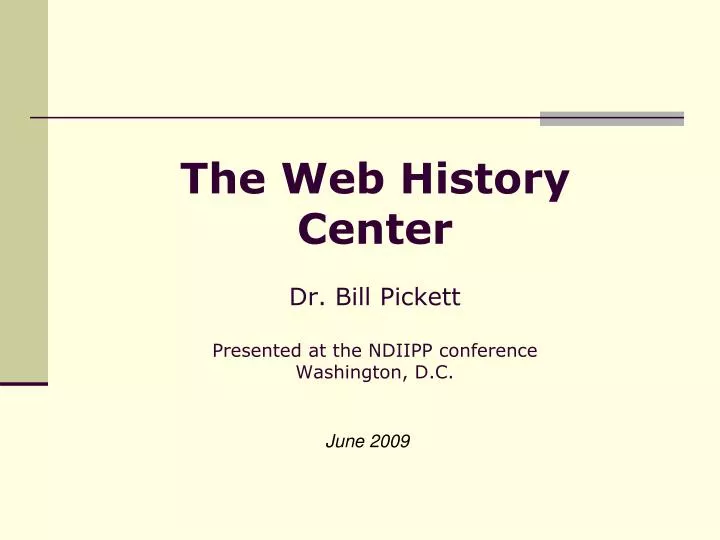 the web history center dr bill pickett presented at the ndiipp conference washington d c